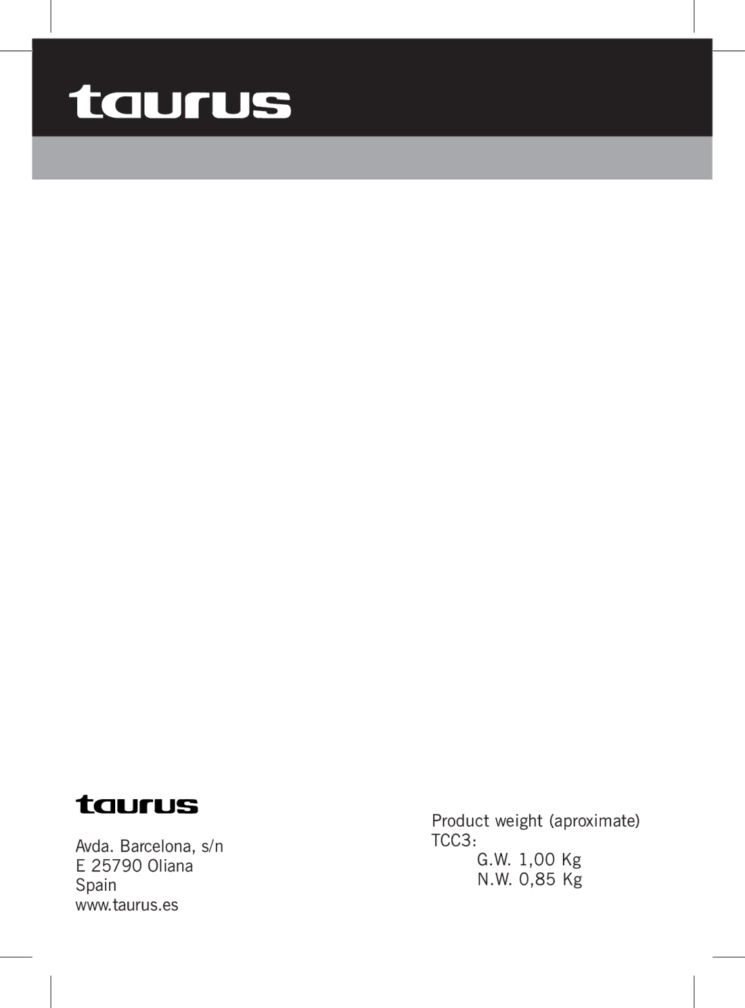 Taurus Group TCC3 manual Avda. Barcelona, s/n, 00 Kg, Oliana, 85 Kg, Spain 