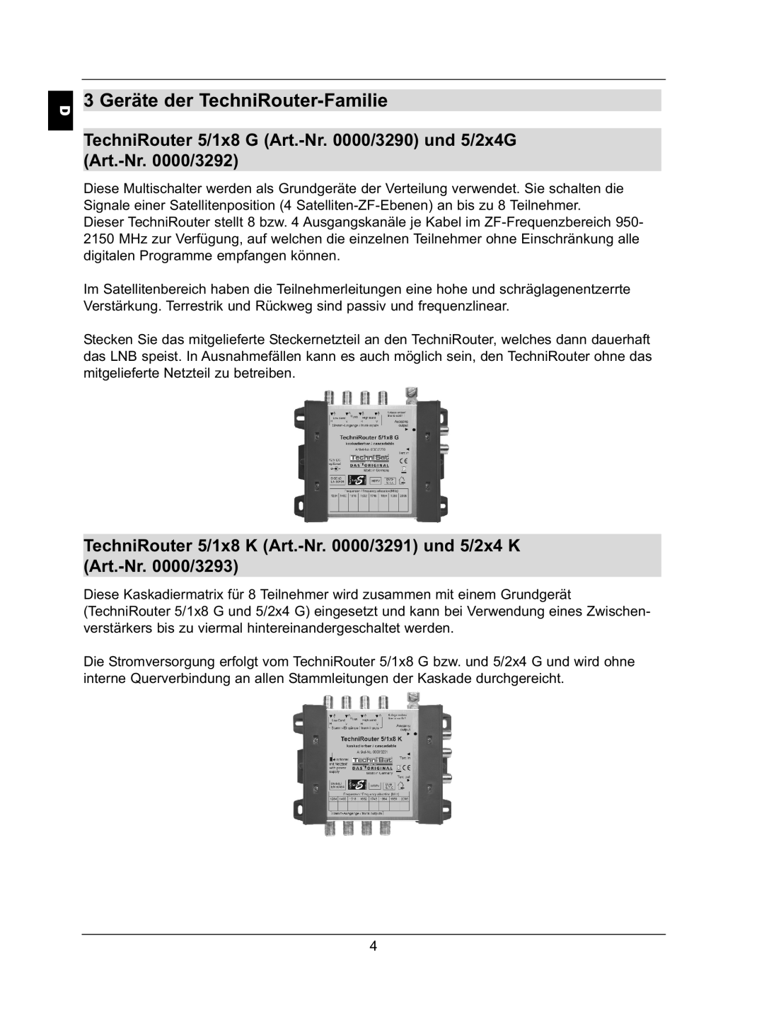 TechniSat 5/2x4 G, 5/2x4 K Geräte der TechniRouter-Familie, TechniRouter 5/1x8 G Art.-Nr /3290 und 5/2x4G Art.-Nr /3292 