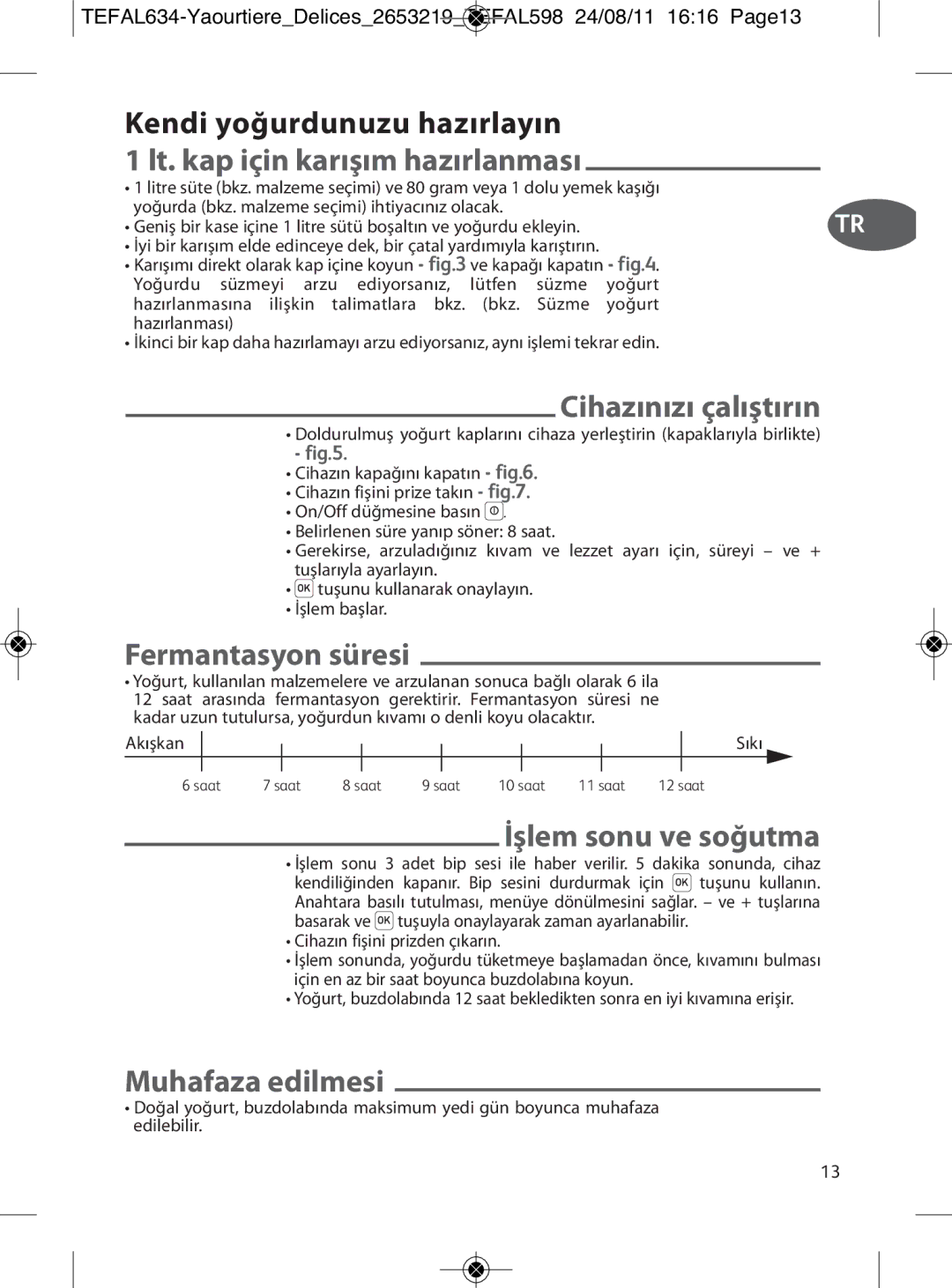 Tefal 887241 Kendi yoğurdunuzu hazırlayın, Lt. kap için karışım hazırlanması, Fermantasyon süresi, İşlem sonu ve soğutma 