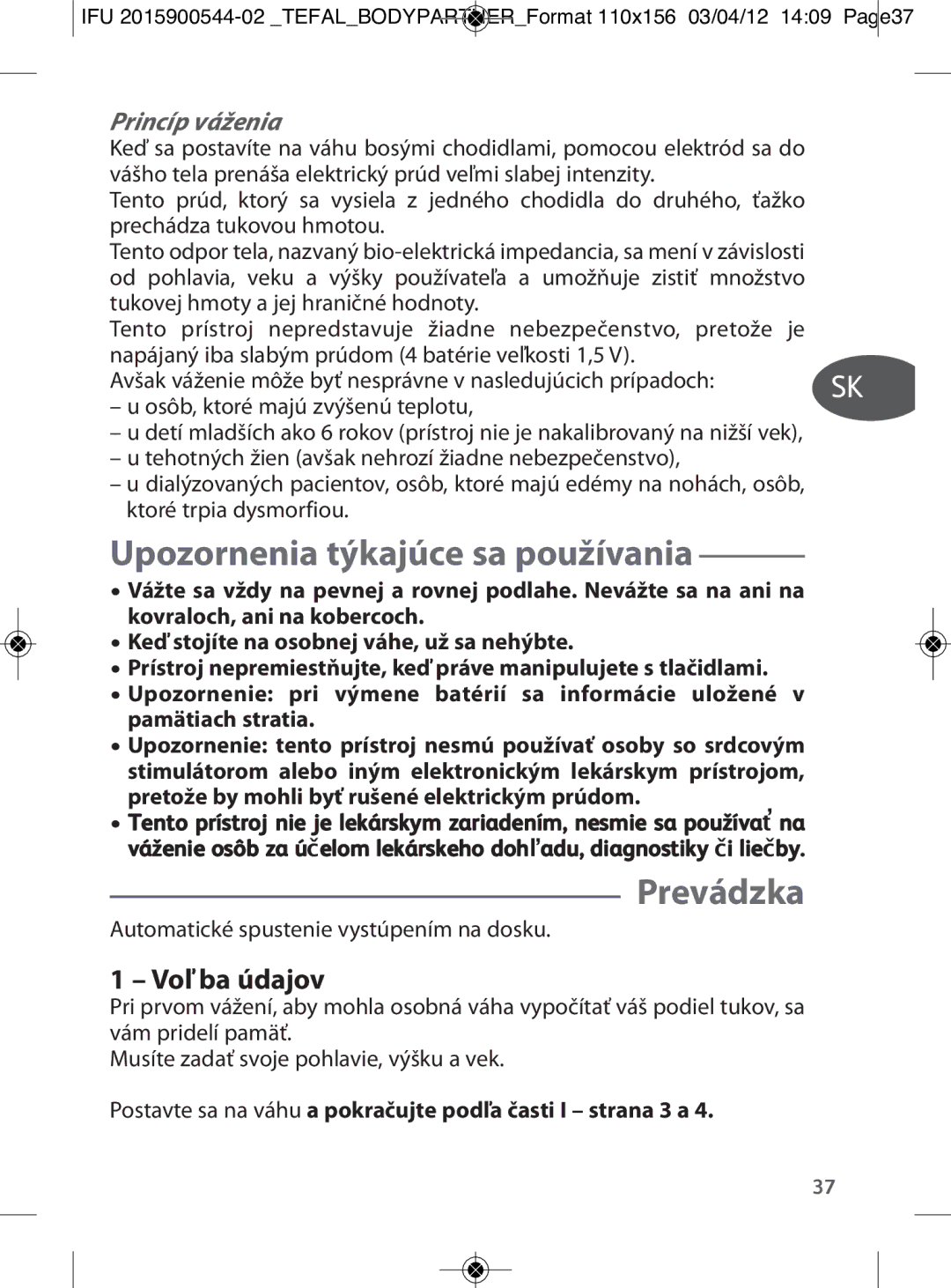 Tefal BM6000V0 Upozornenia týkajúce sa používania, Prevádzka, Voľ ba údajov, Automatické spustenie vystúpením na dosku 