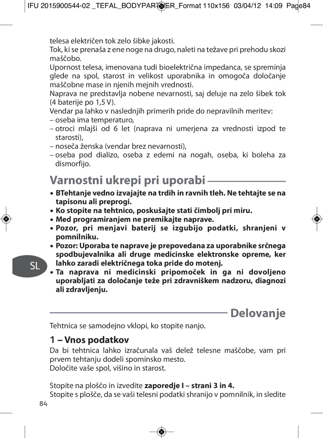 Tefal BM6000V0 Varnostni ukrepi pri uporabi, Delovanje, Vnos podatkov, Tehtnica se samodejno vklopi, ko stopite nanjo 