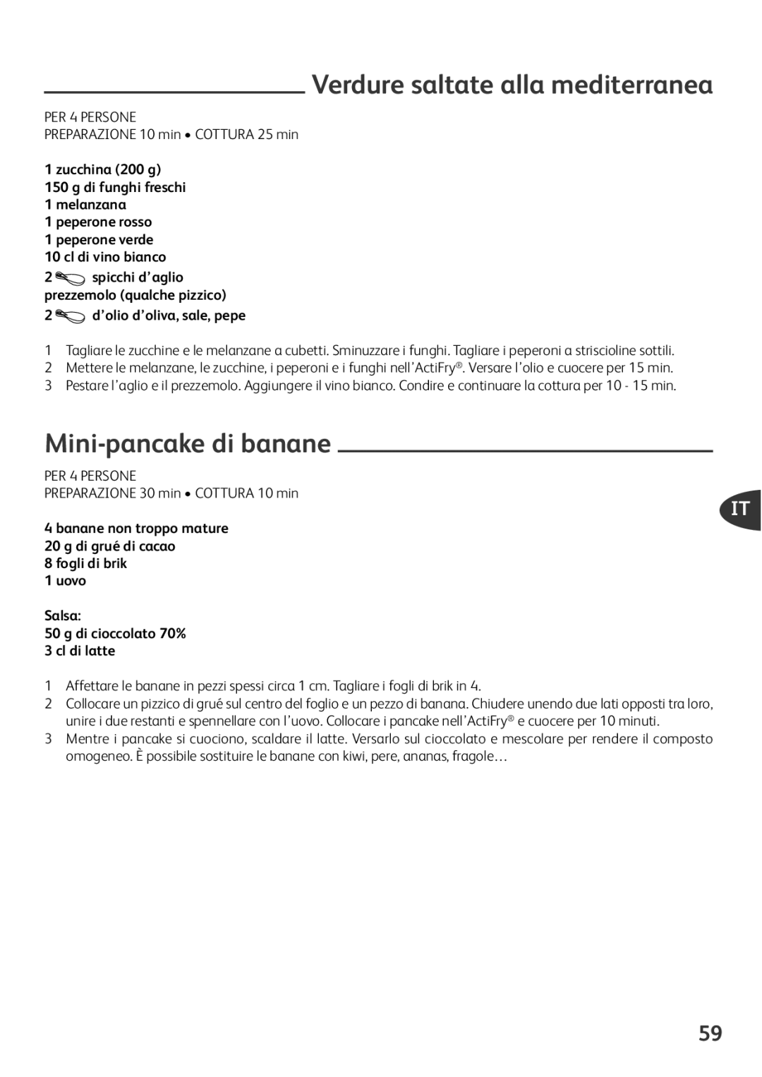 Tefal FZ701028, FZ701020, FZ701027 Verdure saltate alla mediterranea, Mini-pancake di banane, ’olio d’oliva, sale, pepe 