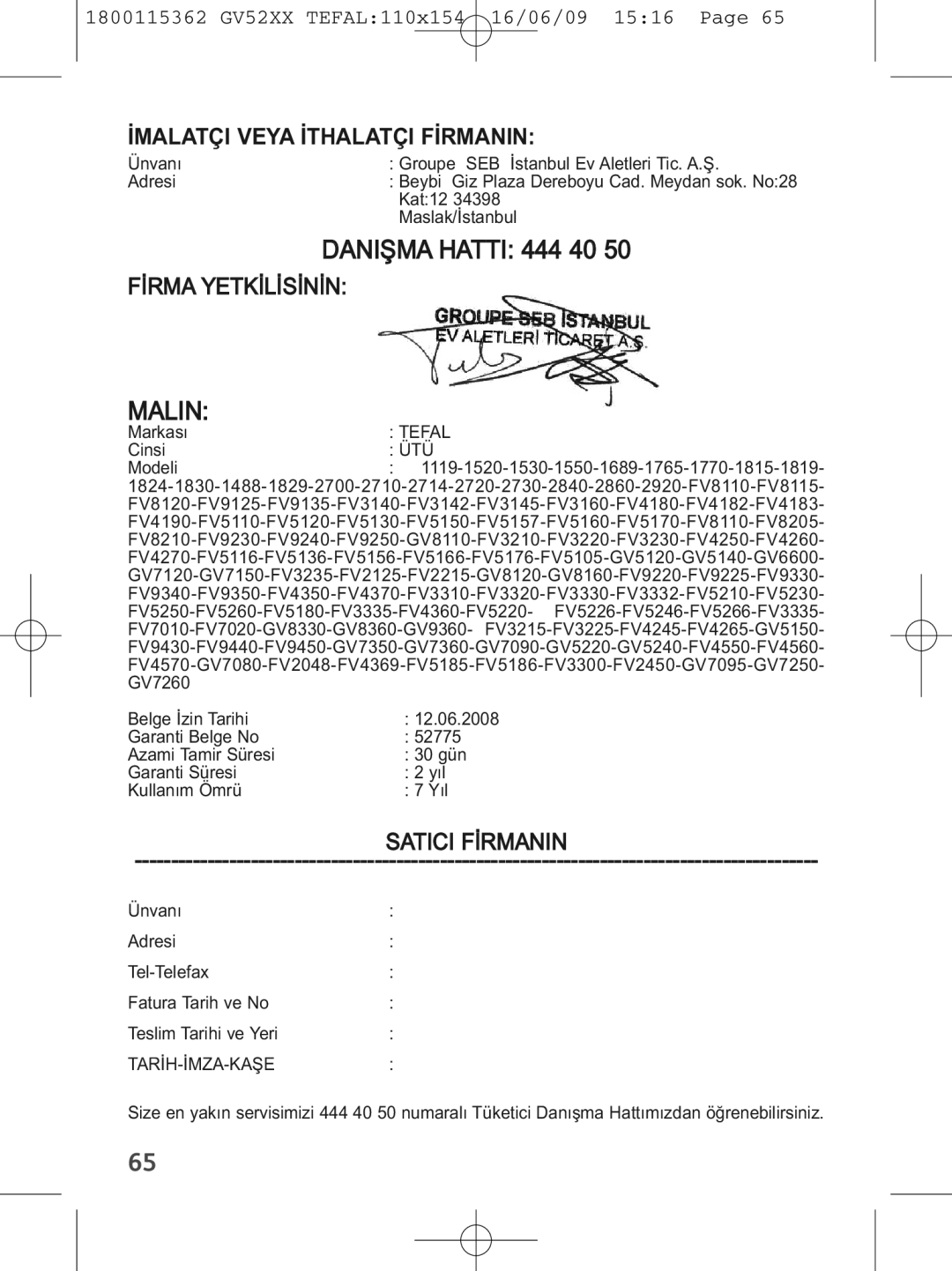 Tefal GV5230C0, GV5230E0 Ünvanı Groupe SEB İstanbul Ev Aletleri Tic. A.Ş Adresi, Kat12, Maslak/İstanbul, Markası, Cinsi 