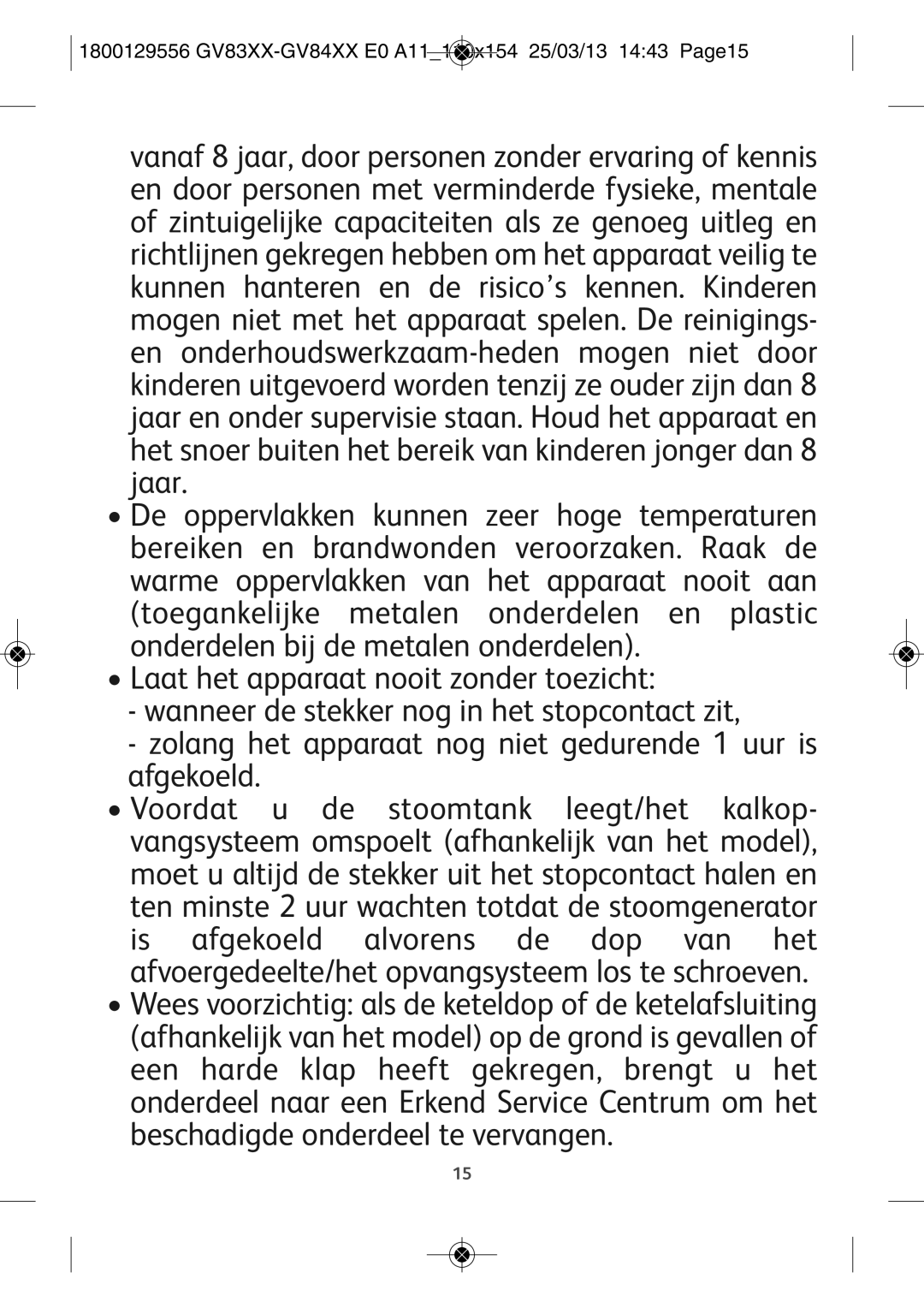 Tefal GV8431S0, GV8431G0, GV8431CH Laat het apparaat nooit zonder toezicht, wanneer de stekker nog in het stopcontact zit 