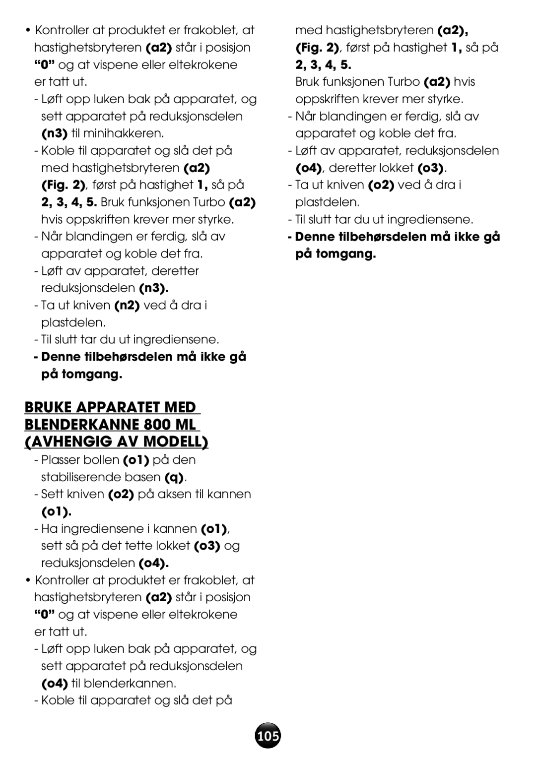 Tefal HT611138 Bruke apparatet med blenderkanne 800 ml avhengig av modell, Denne tilbehørsdelen må ikke gå på tomgang 