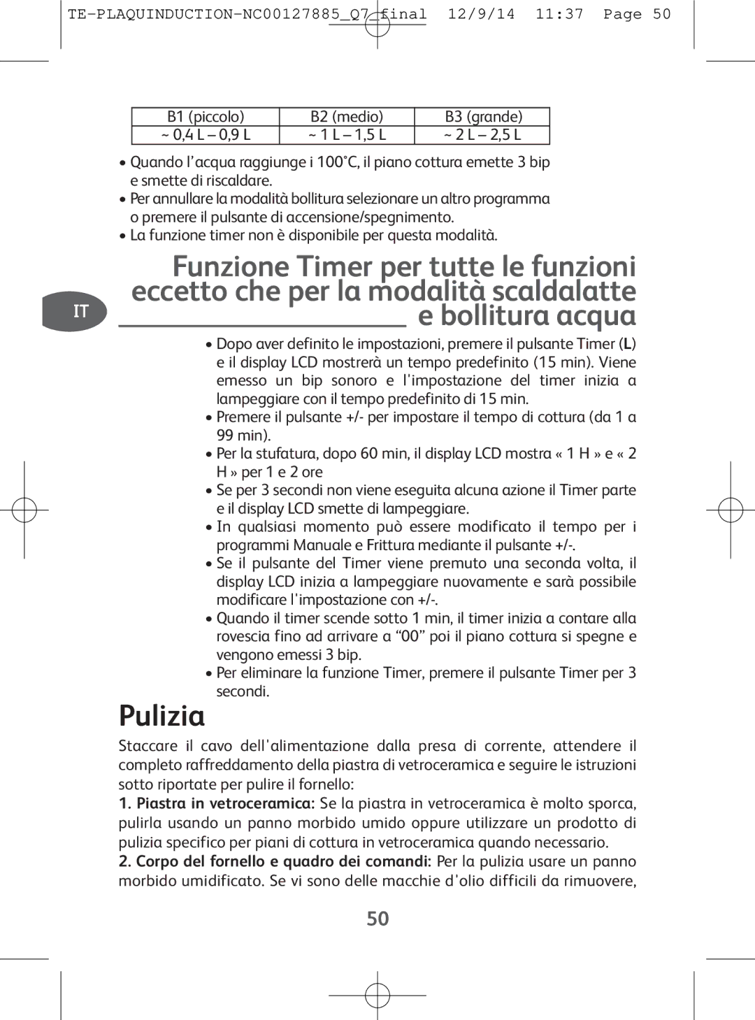 Tefal IH201840 Funzione Timer per tutte le funzioni, Eccetto che per la modalità scaldalatte, Bollitura acqua, Pulizia 