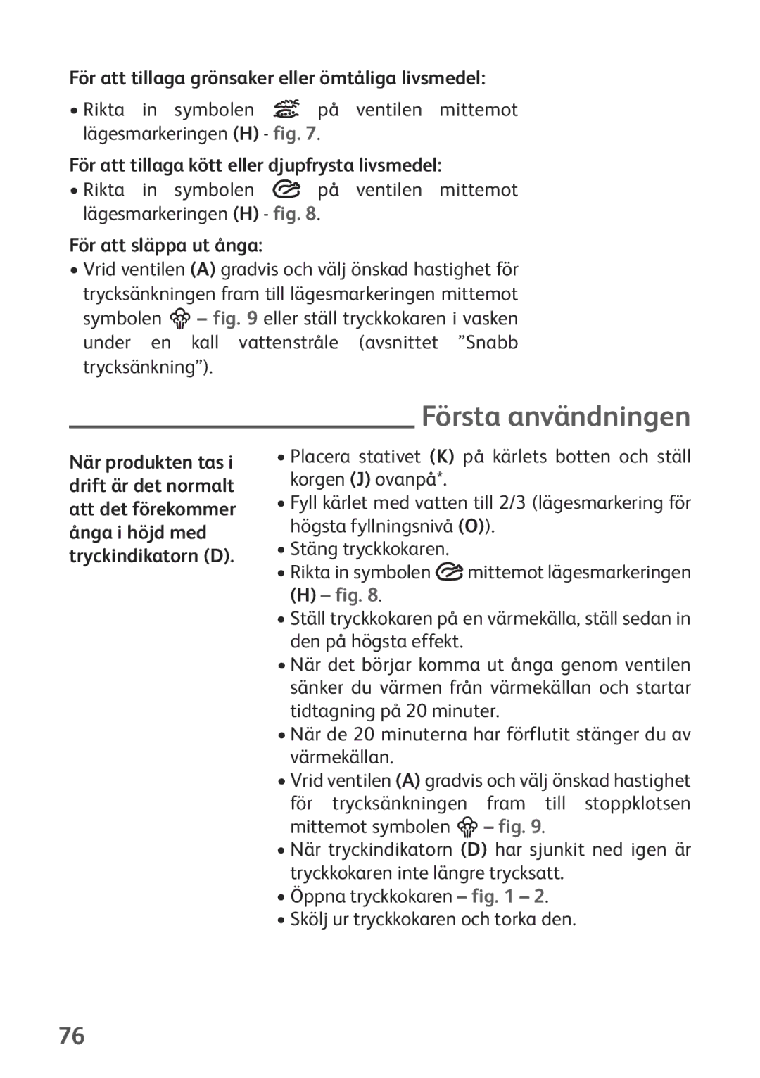 Tefal P2634631 manual Första användningen, För att tillaga grönsaker eller ömtåliga livsmedel, För att släppa ut ånga 