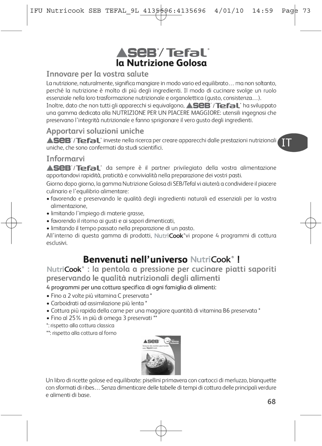 Tefal P4221435, P4221440 La Nutrizione Golosa, Benvenuti nell’universo, Uniche, che sono confermati da studi scientifici 