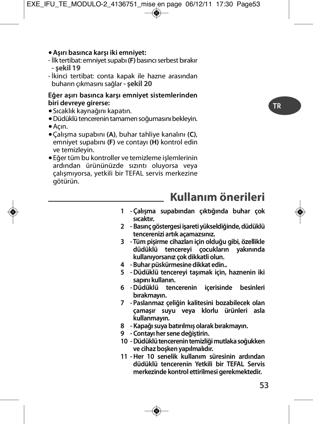 Tefal P4281464 Kullanım önerileri, Aşırı basınca karşı iki emniyet, İlk tertibat emniyet supabı Fbasıncı serbest bırakır 