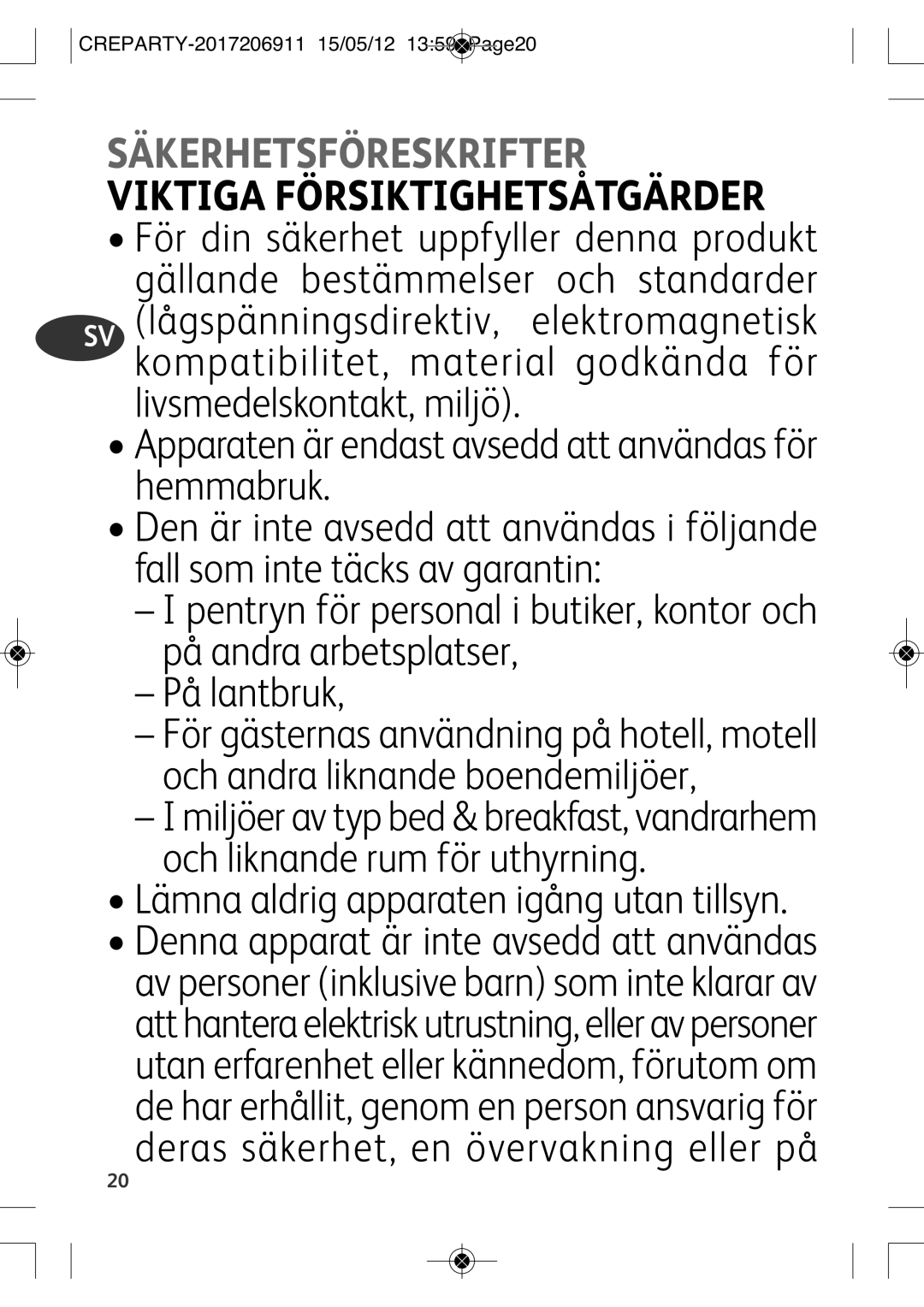 Tefal PY556812, PY556816 Apparaten är endast avsedd att användas för hemmabruk, Lämna aldrig apparaten igång utan tillsyn 