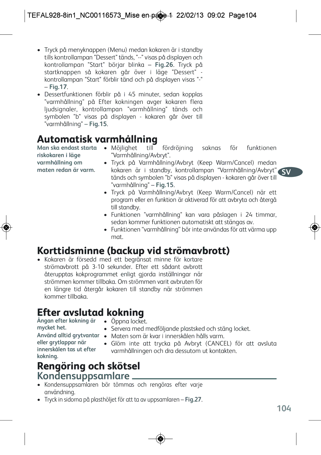 Tefal RK302E15 Automatisk varmhållning, Korttidsminne backup vid strömavbrott, Efter avslutad kokning, Kondensuppsamlare 