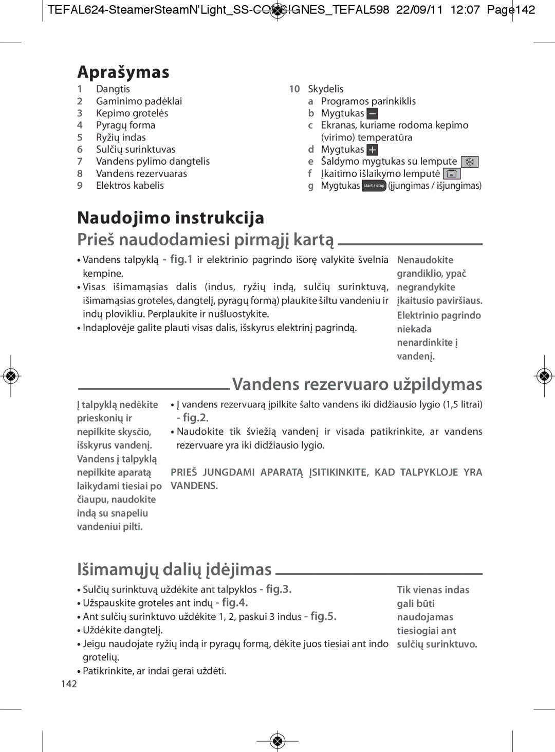 Tefal VC300860, VC300810 Aprašymas, Naudojimo instrukcija, Prieš naudodamiesi pirmąjį kartą, Vandens rezervuaro užpildymas 