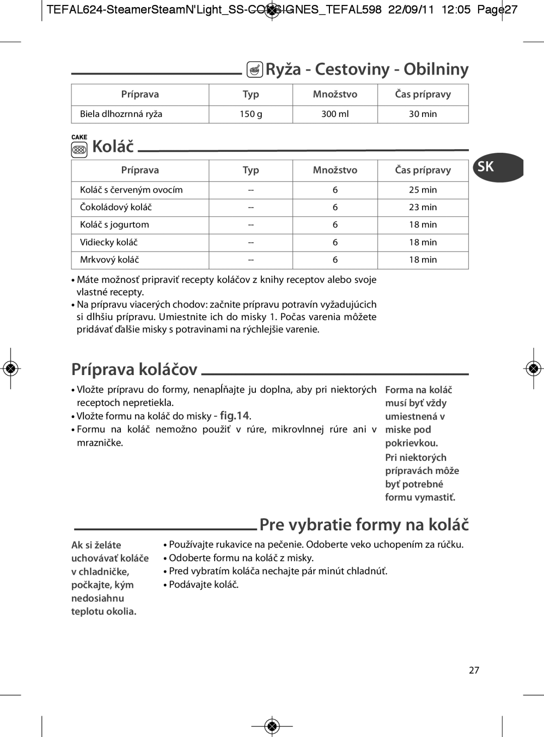 Tefal VC300860 manual Príprava koláčov, Ryža Cestoviny Obilniny, Príprava Typ Množstvo Čas prípravy Biela dlhozrnná ryža 