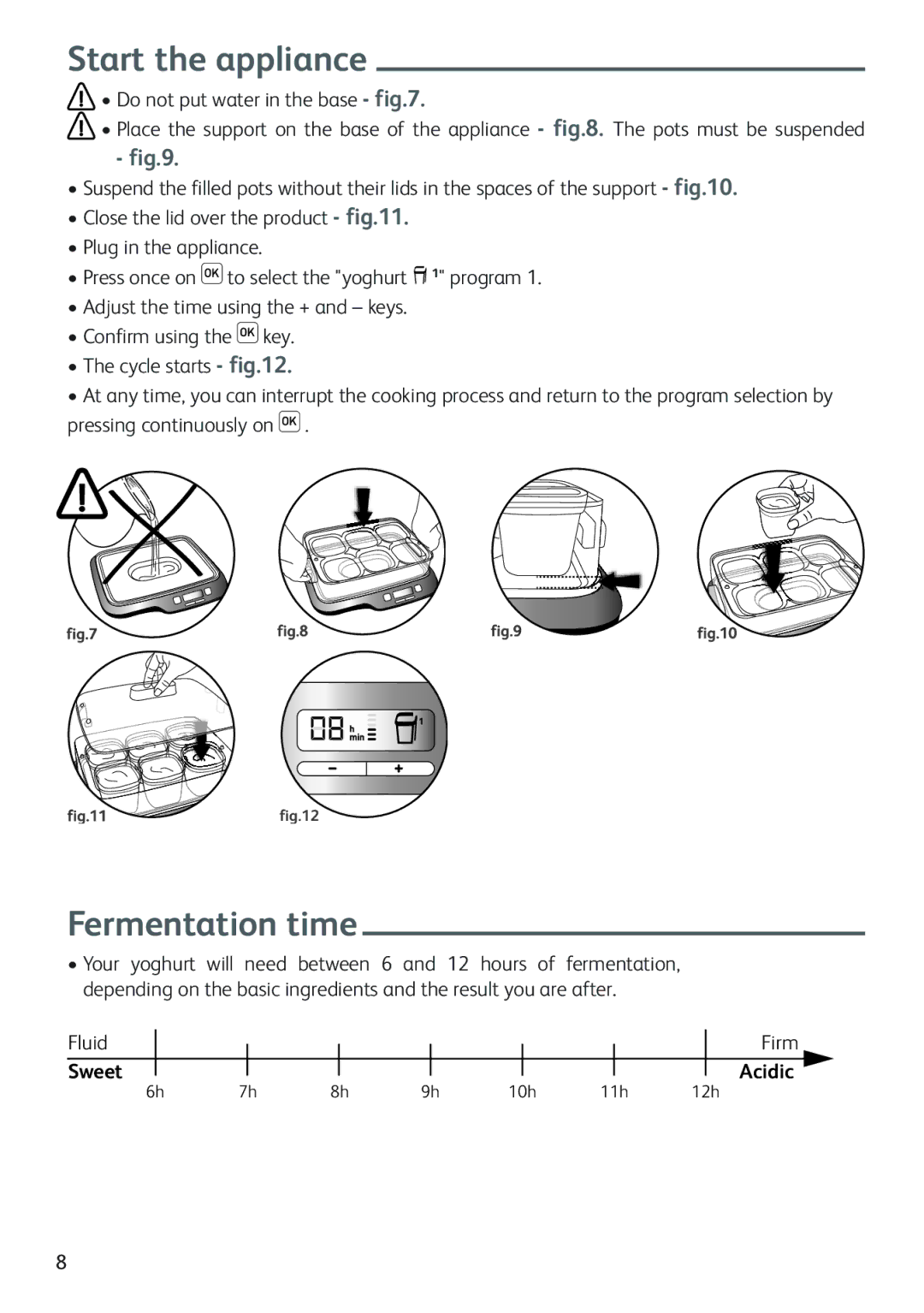 Tefal YG654838, YG654882, YG654851, YG654860, YG6548PUL Start the appliance, Fermentation time, Do not put water in the base 