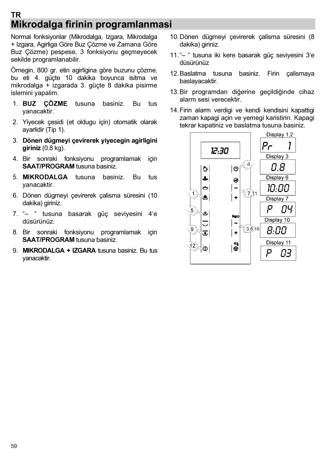 Teka ieka MWL 20 BIT manual Mikrodalga firinin programlanmasi, Dönen dügmeyi çevirerek yiyecegin agirligini giriniz 0.8 kg 