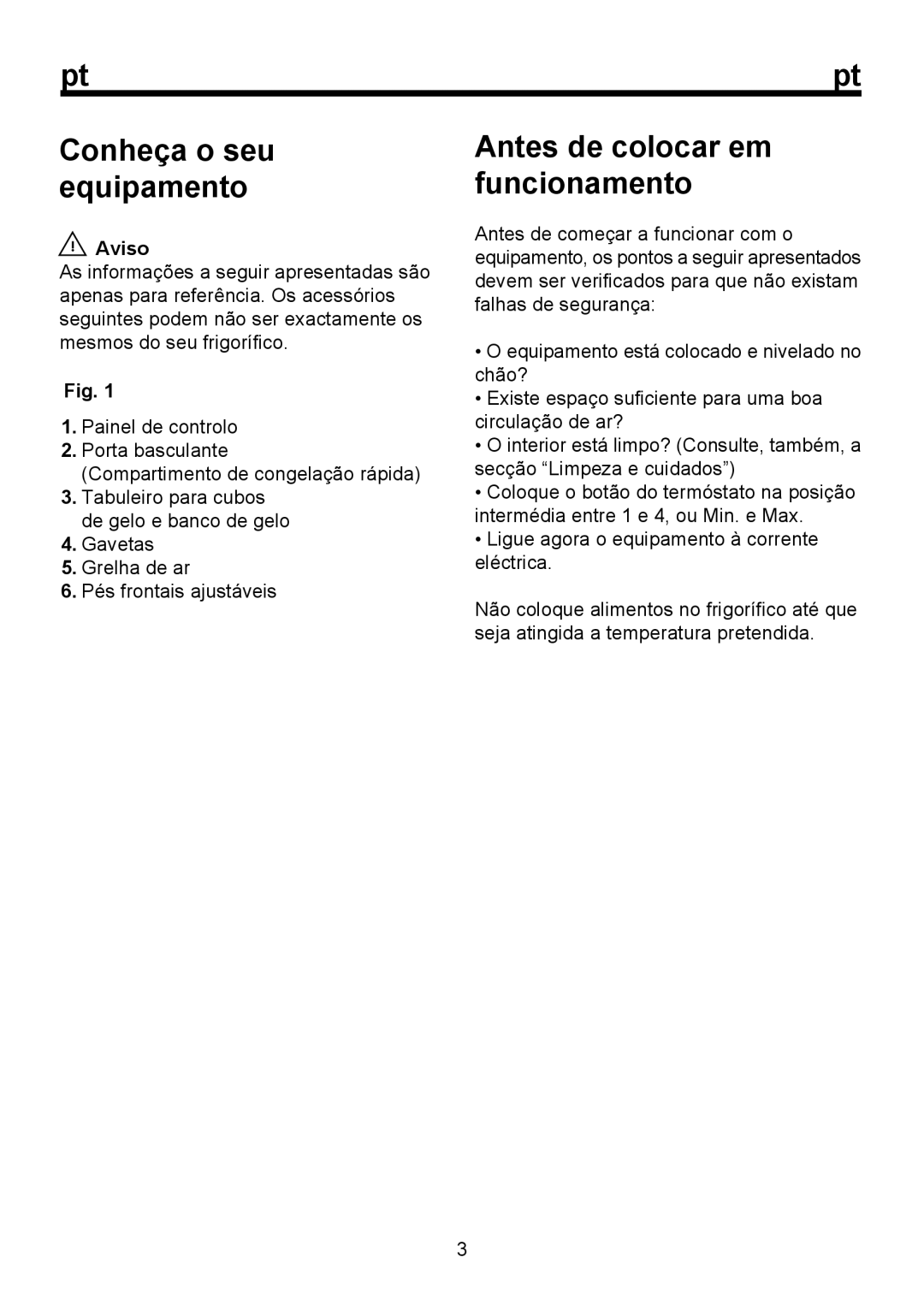 Teka TGF 270 Antes de colocar em funcionamento, Conheça o seu equipamento, Ligue agora o equipamento à corrente eléctrica 