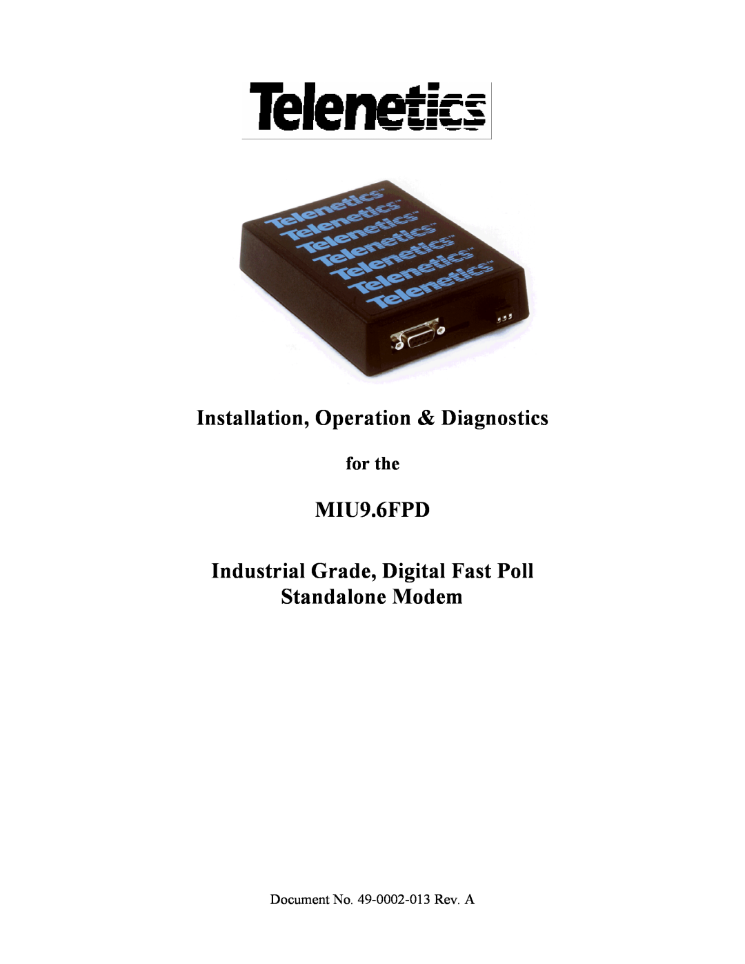 Telenetics MIU9.6FPD manual for the, Installation, Operation & Diagnostics, Document No. 49-0002-013 Rev. A 