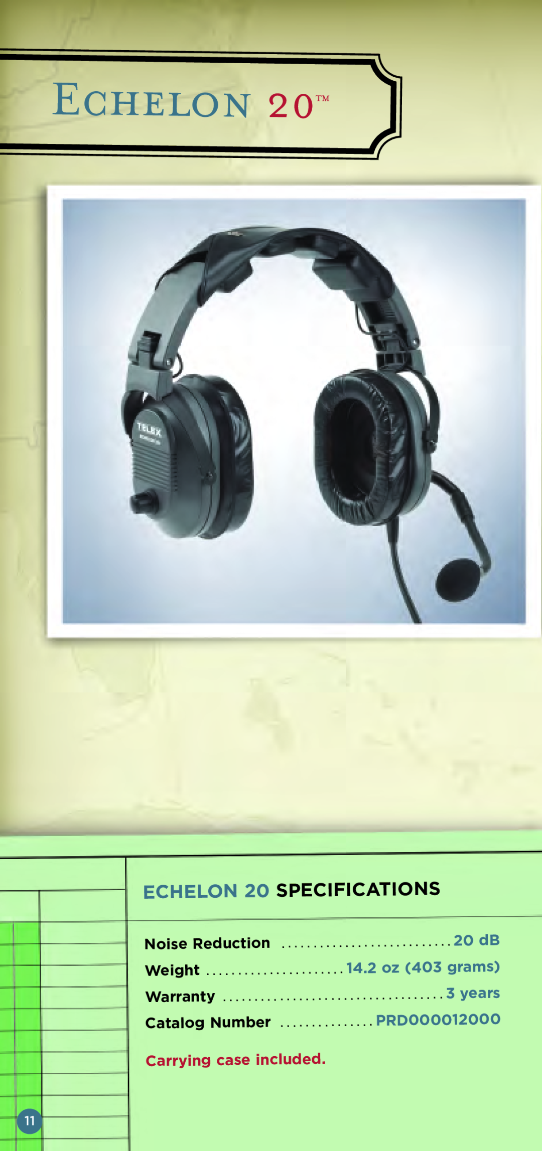 Telex Aviation Headsets Echelon, ECHELON 20 SPECIFICA, Tions, 14.2 oz 403 grams, PRD000012000, Carrying case included 