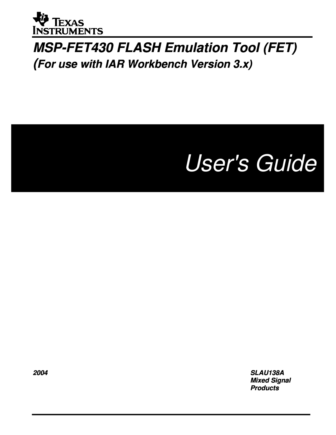 Texas Instruments manual 2004, Users Guide, MSP-FET430 FLASH Emulation Tool FET, For use with IAR Workbench Version 