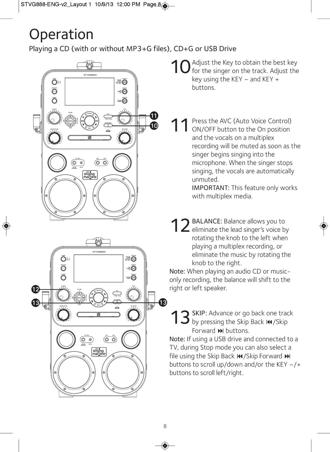 The Singing Machine STVG888W Singer begins singing into, Microphone. When the singer stops, Unmuted, With multiplex media 