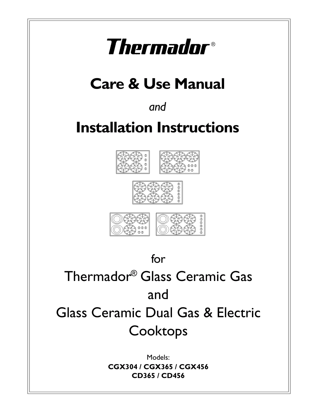 Thermador manual Care & Use Manual Installation Instructions, CGX304 / CGX365 / CGX456 CD365 / CD456 