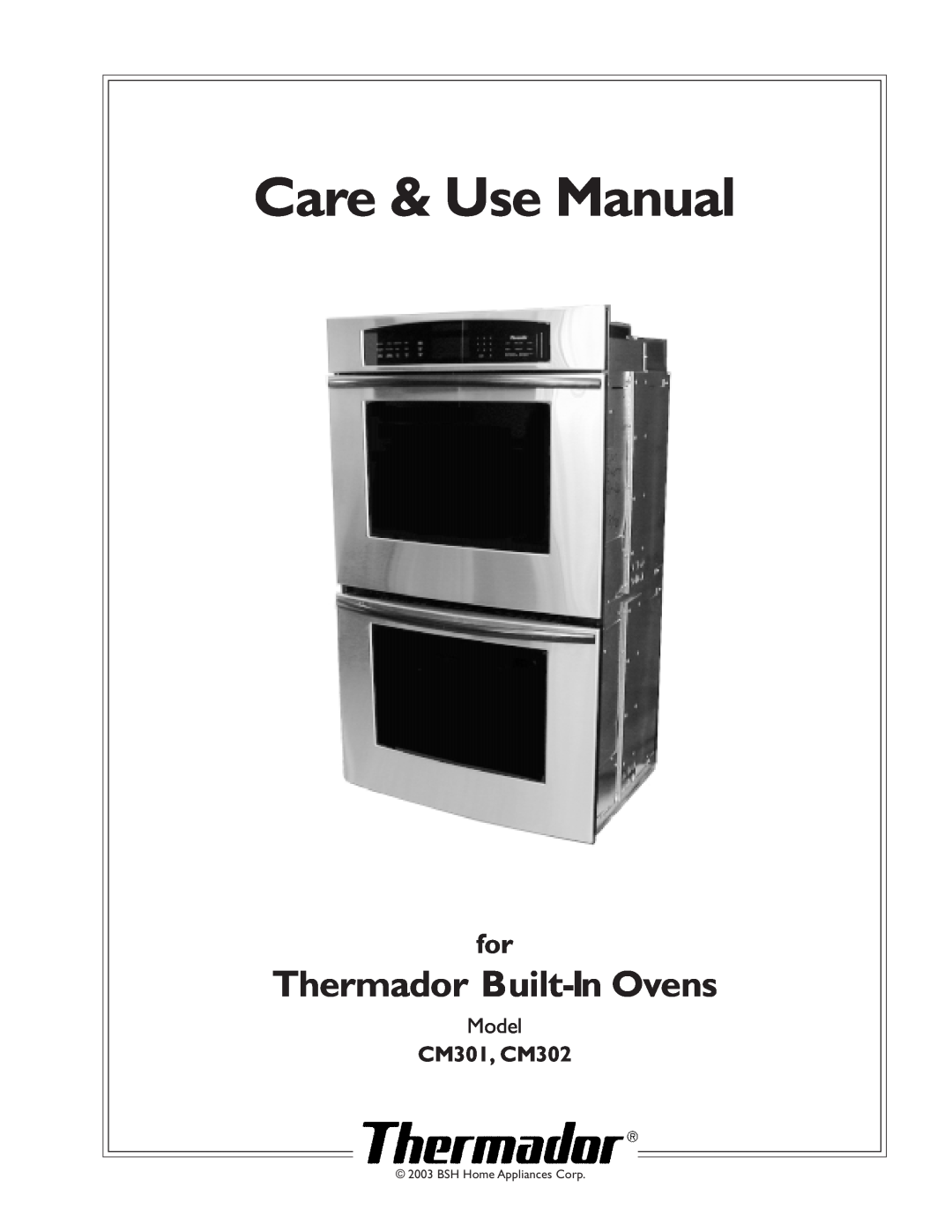 Thermador manual Thermador Built-In Ovens, CM301, CM302, Care & Use Manual, Model, BSH Home Appliances Corp 