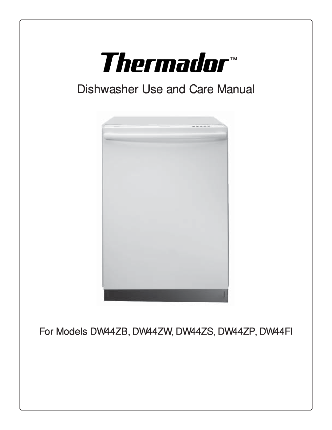 Thermador manual Dishwasher Use and Care Manual, For Models DW44ZB, DW44ZW, DW44ZS, DW44ZP, DW44FI 