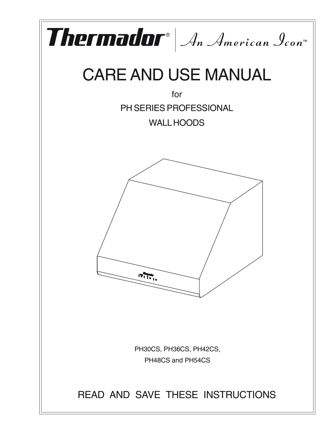 Thermador PH48CS, PH54CS manual Read And Save These Instructions, Care And Use Manual, Ph Series Professional, Wall Hoods 