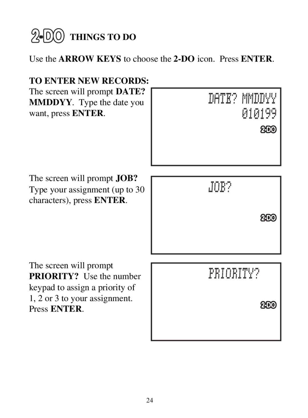 Tiger 71-555 warranty Use the Arrow Keys to choose the 2-DOicon. Press Enter, To Enter NEW Records 