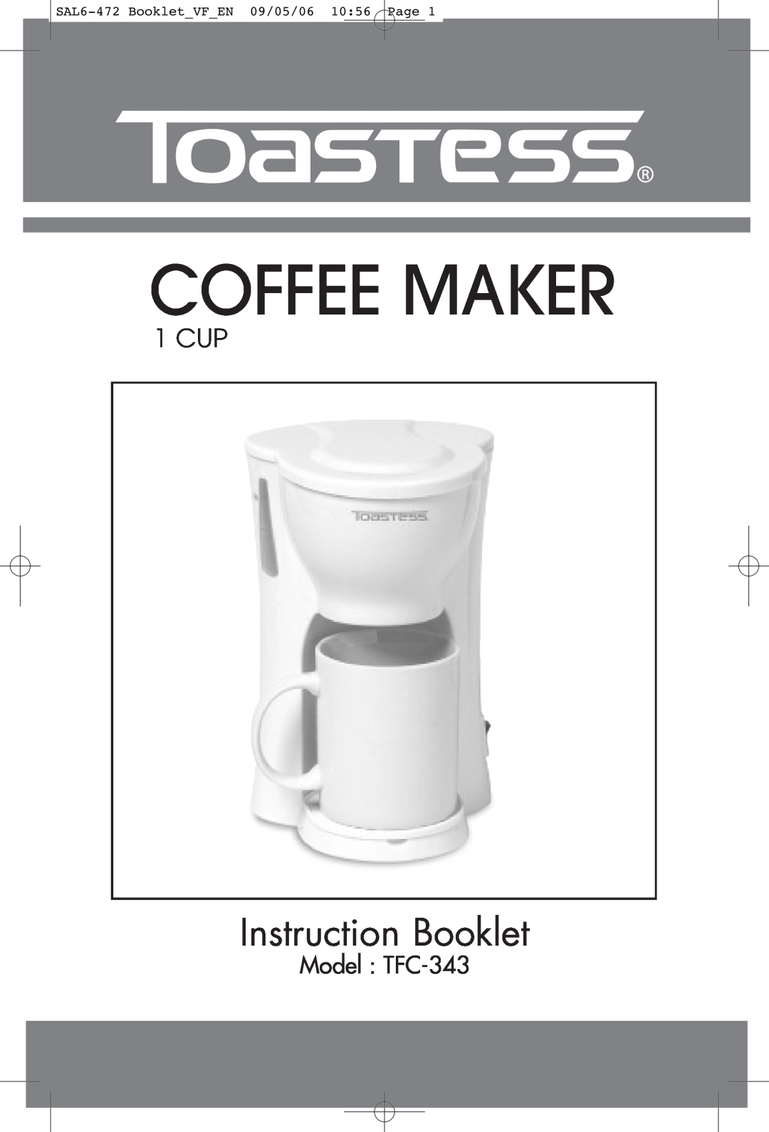 Toastess manual Model TFC-343, Coffee Maker, Instruction Booklet, 1 CUP, SAL6-472 BookletVFEN 09/05/06 1056 Page 