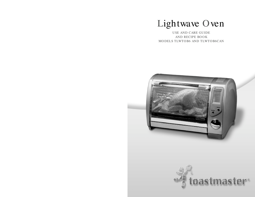 Toastmaster manual Lightwave Oven, Use And Care Guide And Recipe Book, MODELS TLWTOB6 AND TLWTOB6CAN 