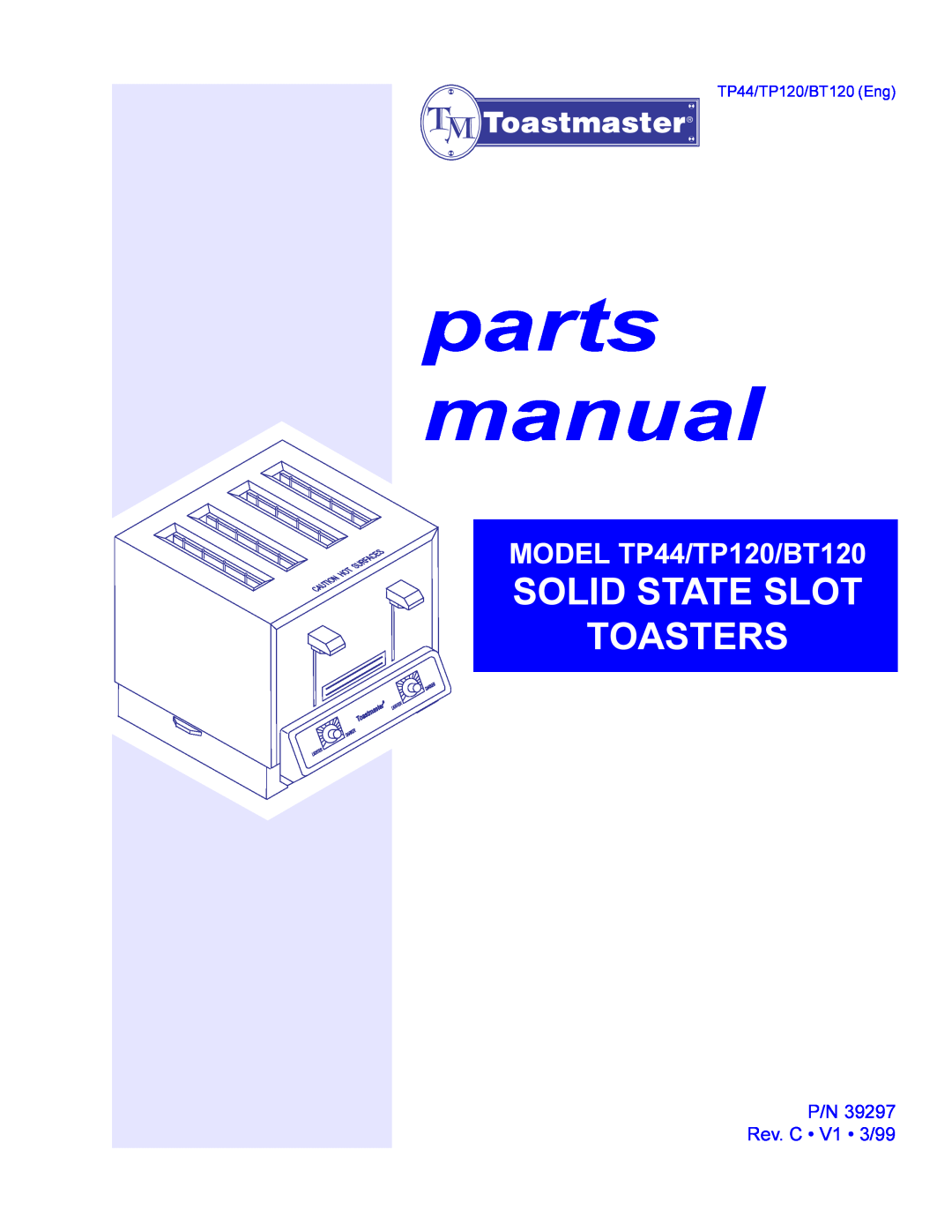 Toastmaster tp120, tp44 manual parts manual, Solid State Slot Toasters, MODEL TP44/TP120/BT120, P/N 39297 Rev. C V1 3/99 