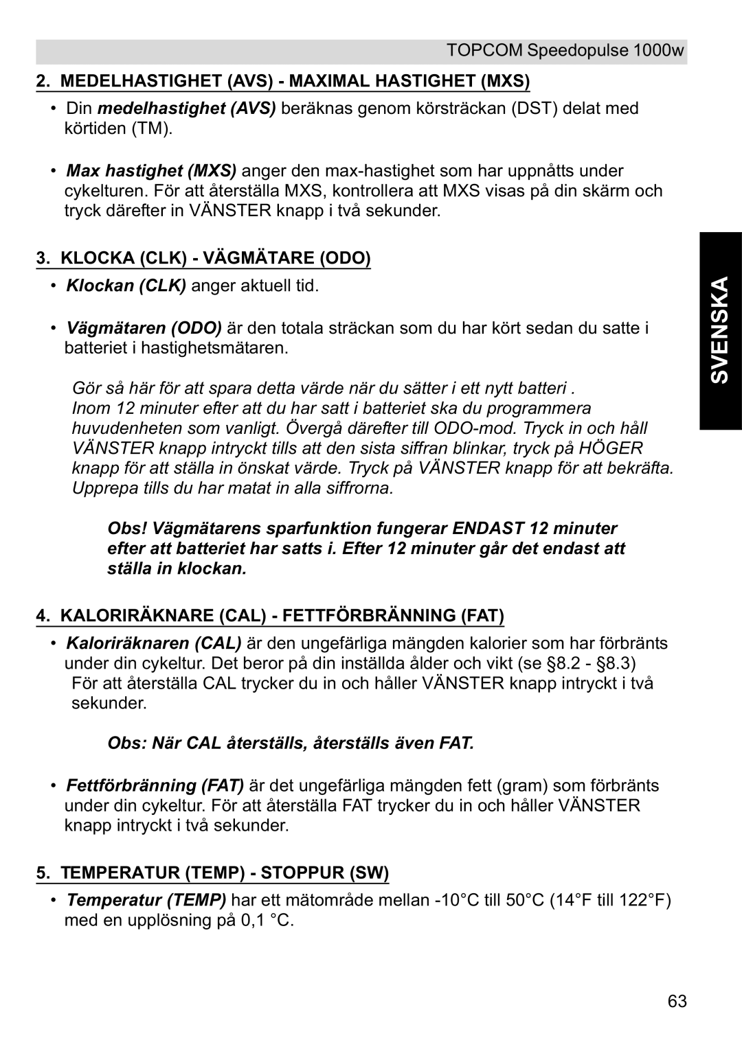 Topcom 1000W Medelhastighet AVS Maximal Hastighet MXS, Klocka CLK Vägmätare ODO, Kaloriräknare CAL Fettförbränning FAT 