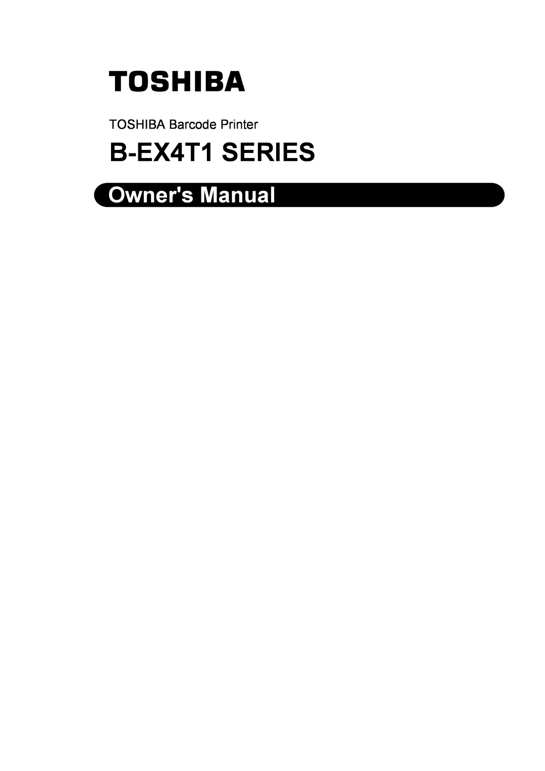 Toshiba manual B-EX4T1 SERIES, Owners Manual, TOSHIBA Barcode Printer 