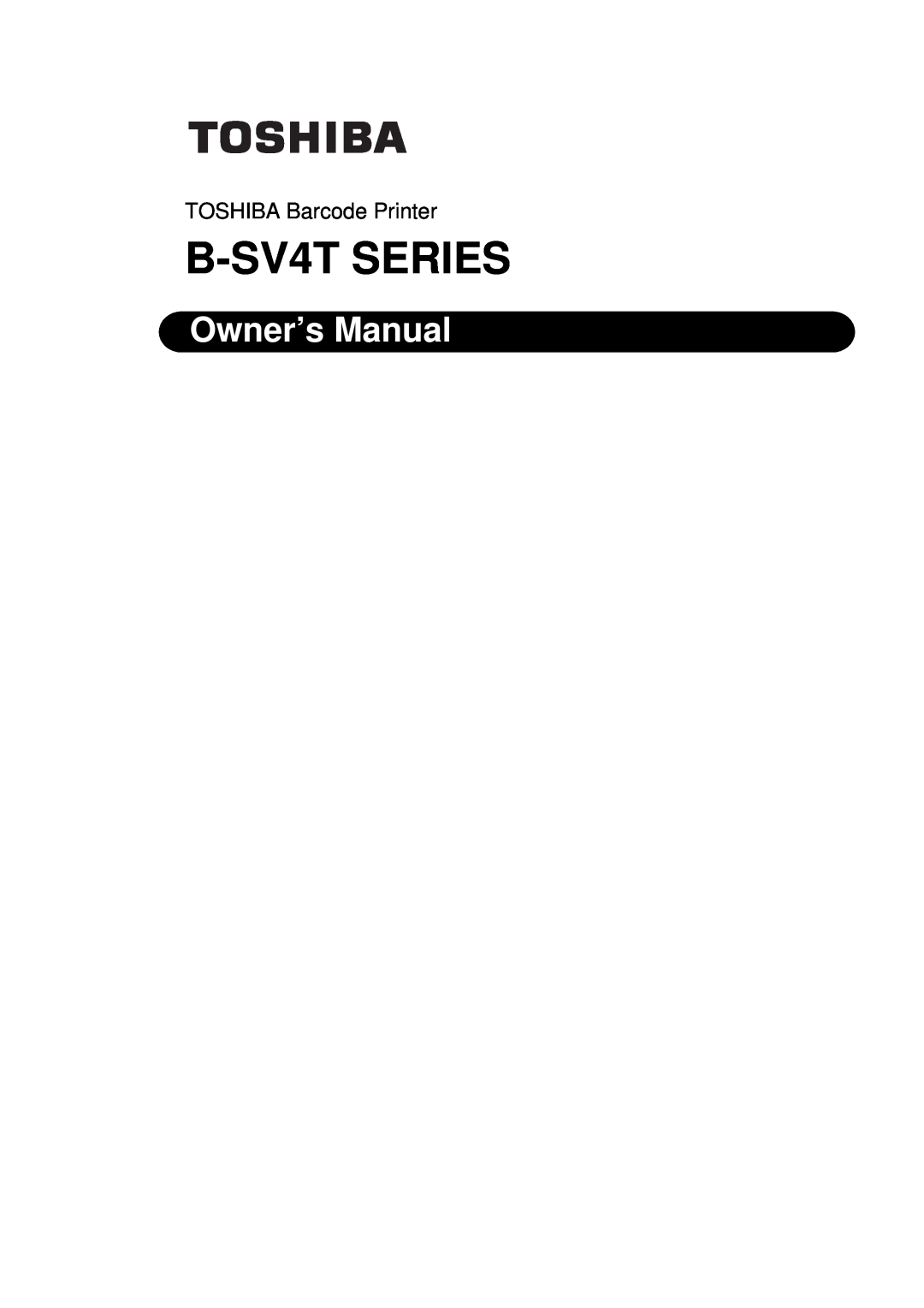 Toshiba owner manual B-SV4T SERIES, Owner’s Manual, TOSHIBA Barcode Printer 