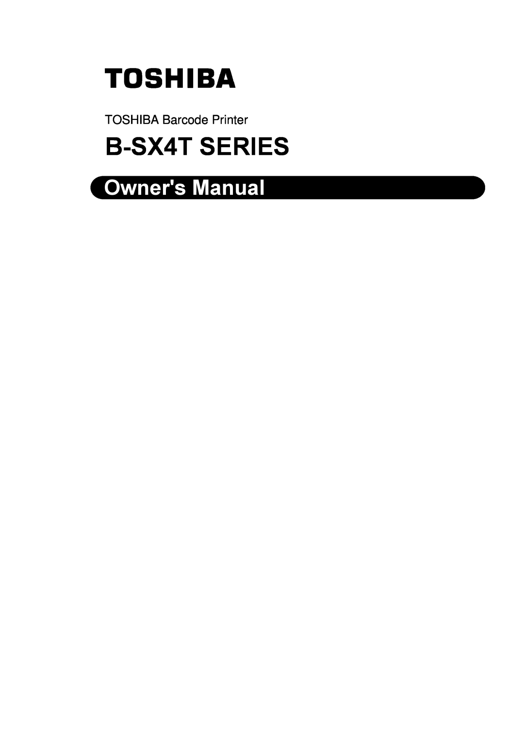 Toshiba owner manual B-SX4T SERIES, Owners Manual, TOSHIBA Barcode Printer 