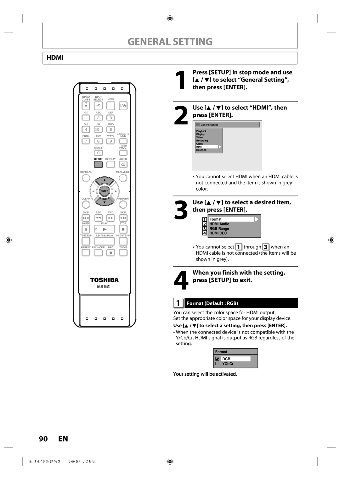 Toshiba DR430 Use K / L to select HDMI, then press Enter, When you finish with the setting, press Setup to exit 