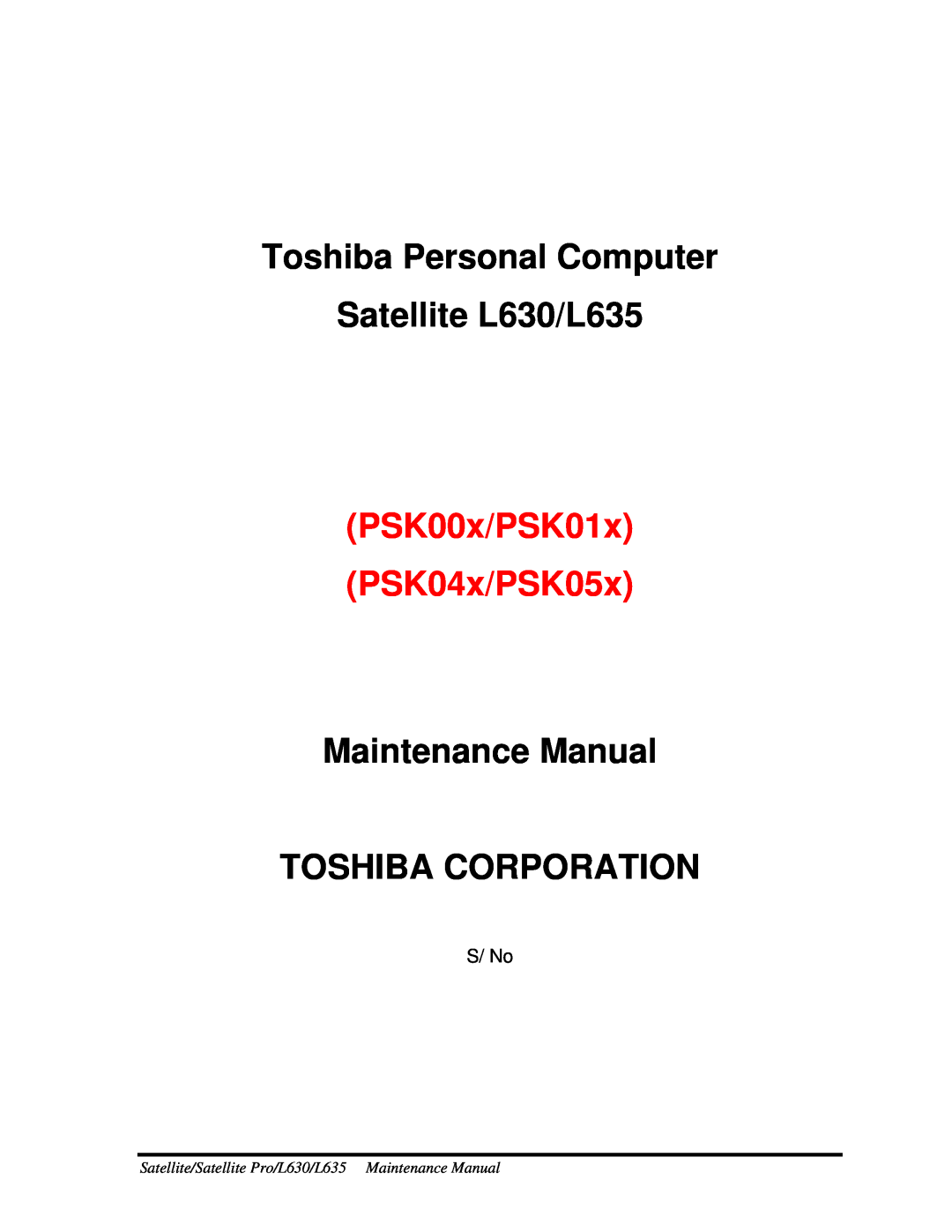 Toshiba manual Toshiba Personal Computer Satellite L630/L635, PSK00x/PSK01x PSK04x/PSK05x, S/ No 