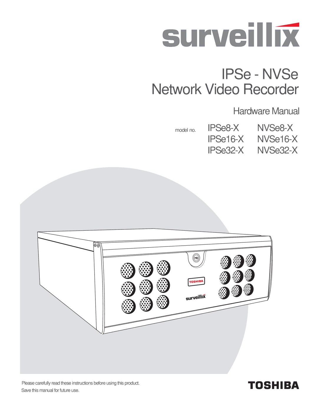 Toshiba NVSe32-X, NVSe16-X, NVSe8-X, IPSe32-X, IPSe16-X, IPSe8-X manual IPSe NVSe Network Video Recorder 