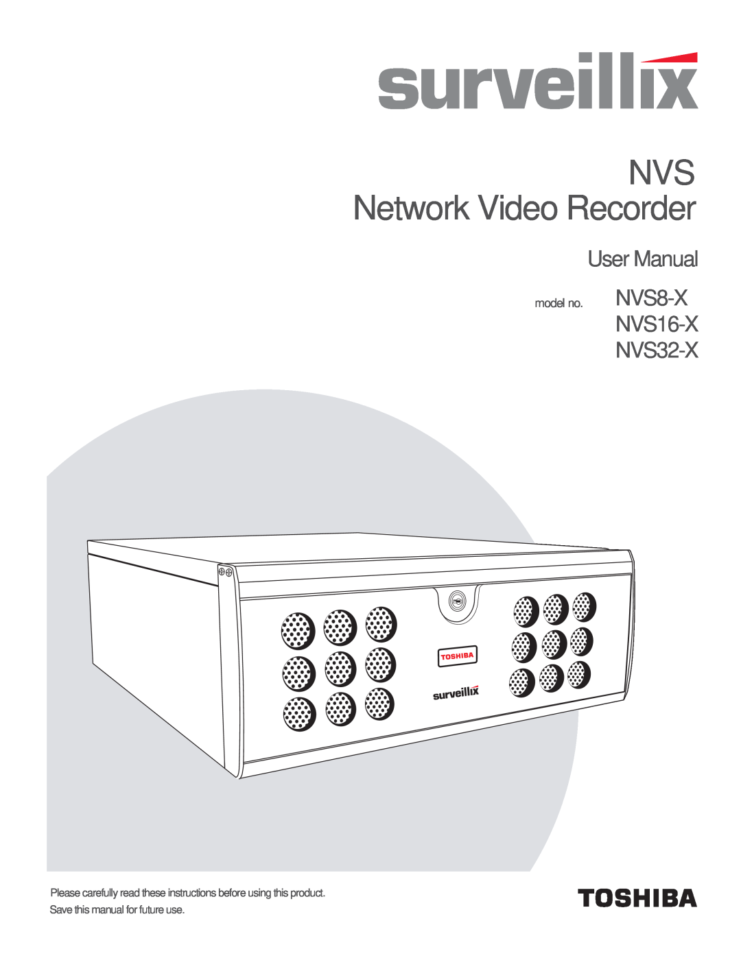 Toshiba user manual NVS Network Video Recorder, User Manual, NVS16-X NVS32-X, model no. NVS8-X 