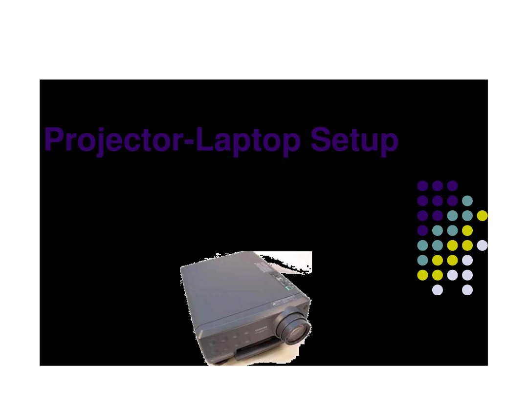 Toshiba manual Projector-Laptop Setup, Instructions for connecting Toshiba data projector LCD to Laptop 