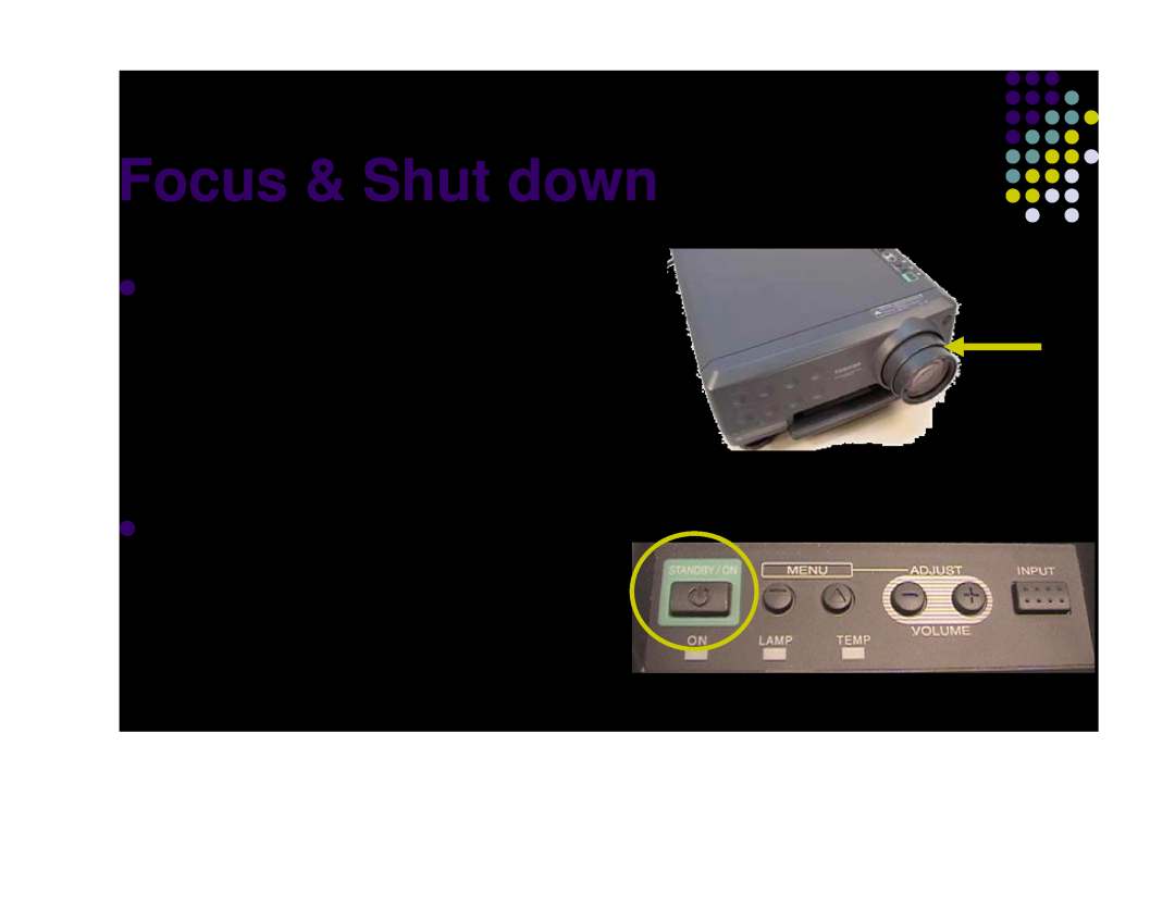 Toshiba Projector-Laptop manual Focus & Shut down, z Focus the projector using the focus knob on front of the projector 