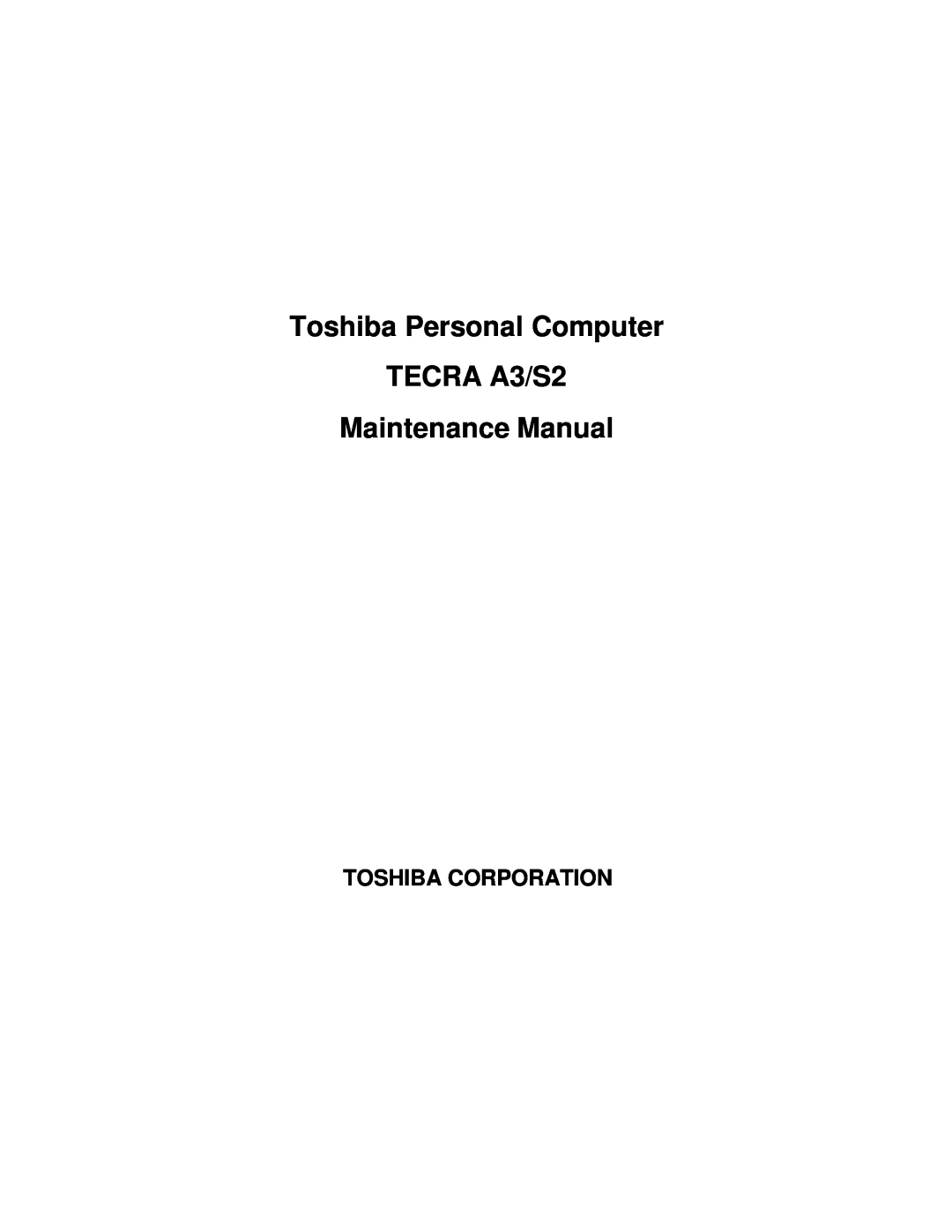 Toshiba manual Toshiba Corporation, Toshiba Personal Computer, TECRA A3/S2 Maintenance Manual 