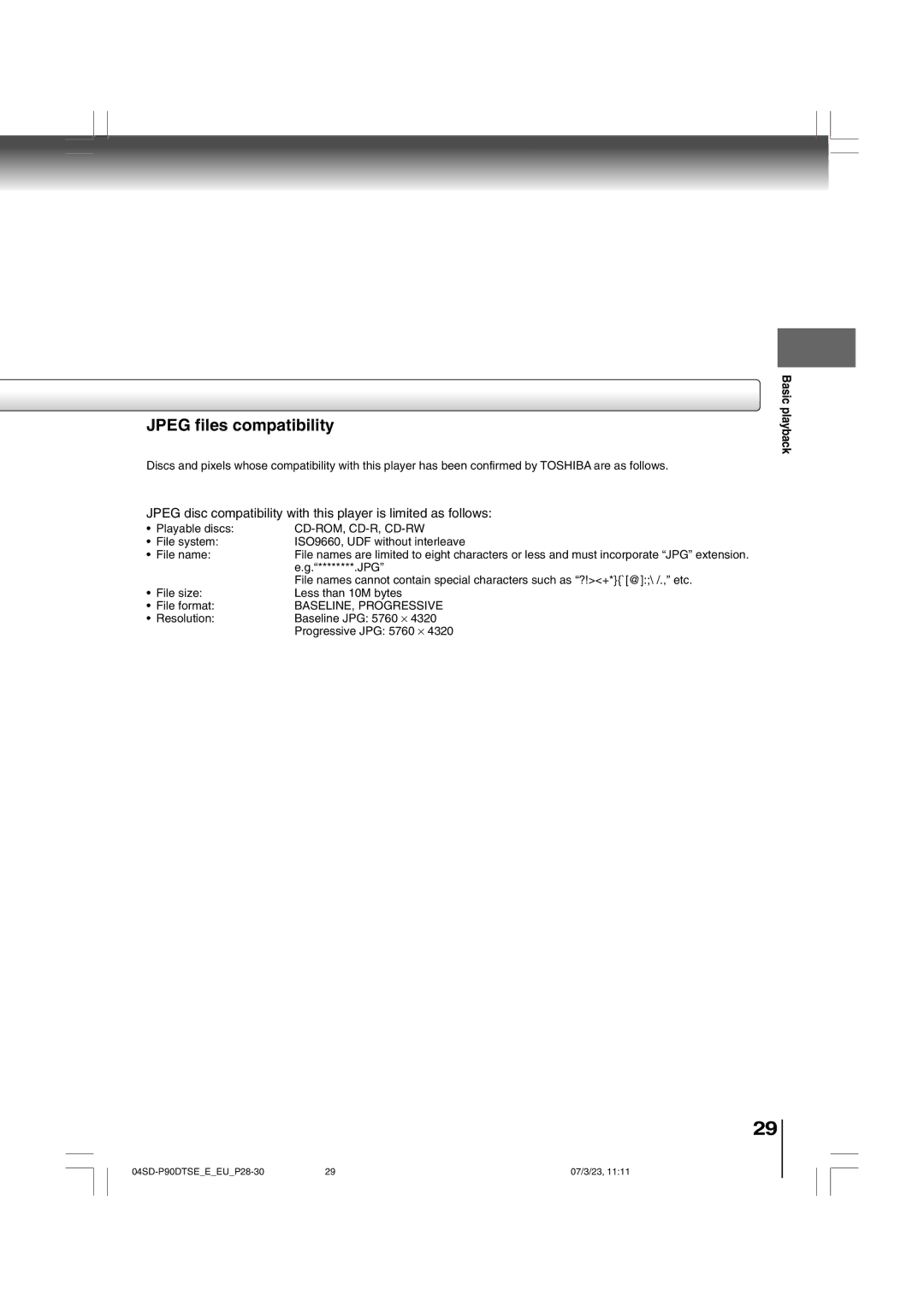 Toshiba SD-P90DTSE File system ISO9660, UDF without interleave File name, Jpg, File size Less than 10M bytes File format 