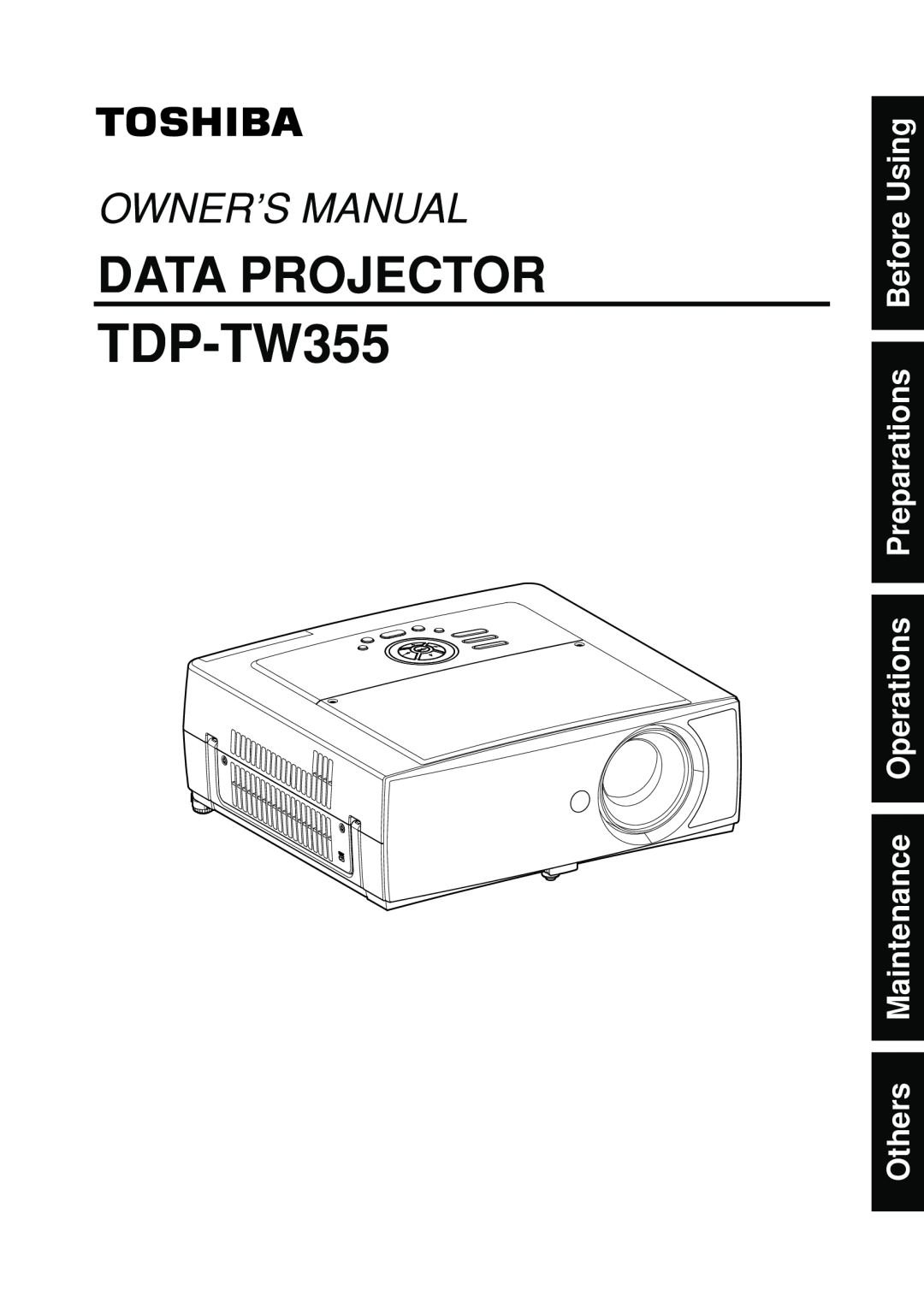 Toshiba TDP-TW355 owner manual Others Maintenance Operations Preparations Before Using, Data Projector, Owner’S Manual 