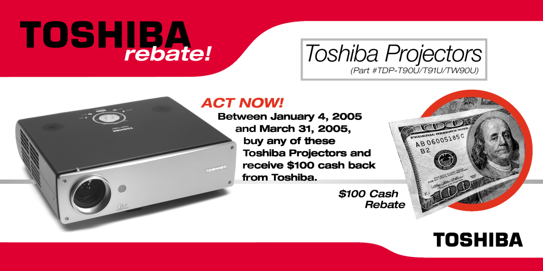 Toshiba TDP-T91U manual Toshiba Projectors, rebate, Act Now, $100 Cash Rebate, Between January 4, TDP-T90U/T91U/TW90U 