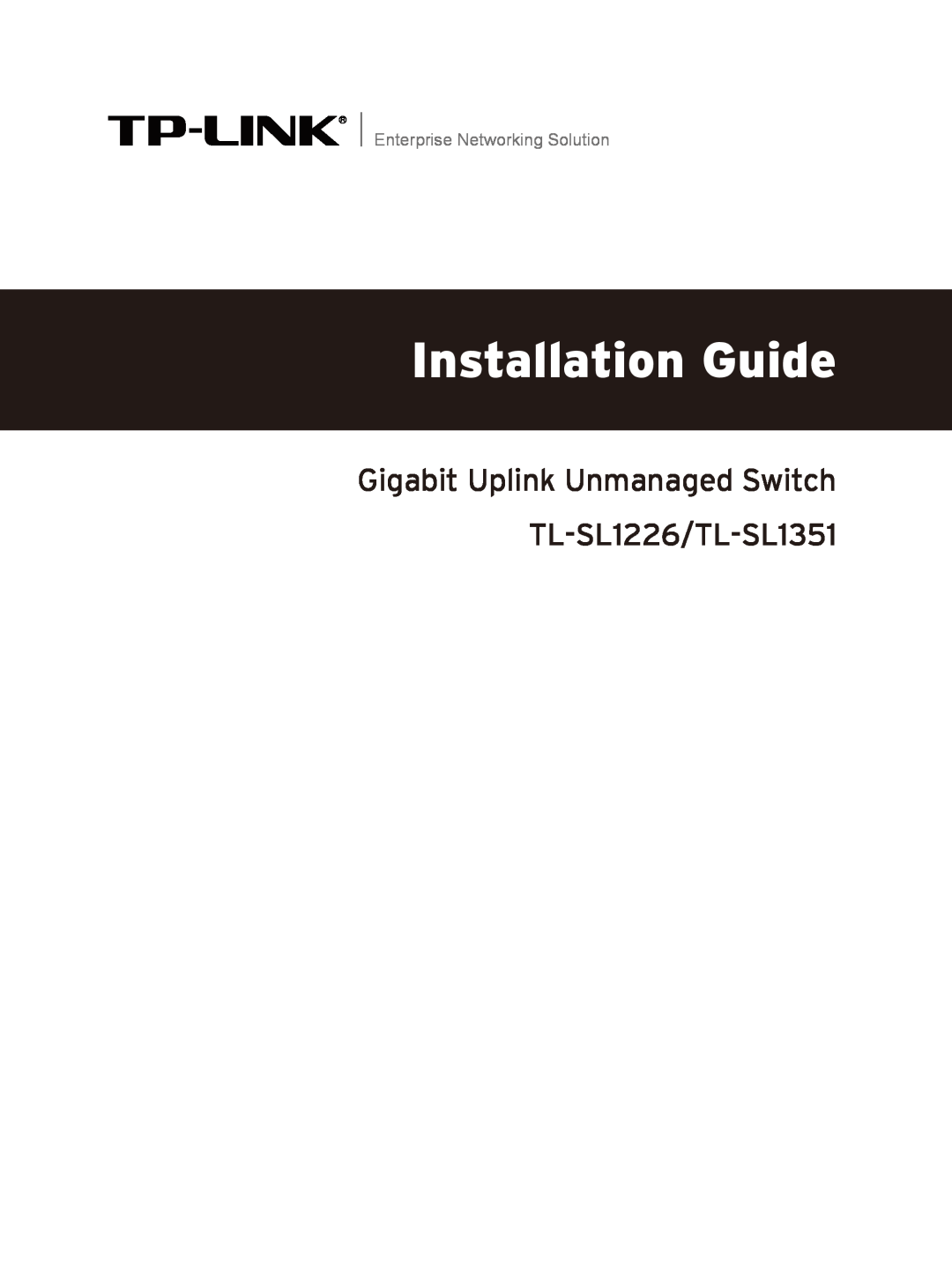 TP-Link manual Installation Guide, Gigabit Uplink Unmanaged Switch TL-SL1226/TL-SL1351, Enterprise Networking Solution 
