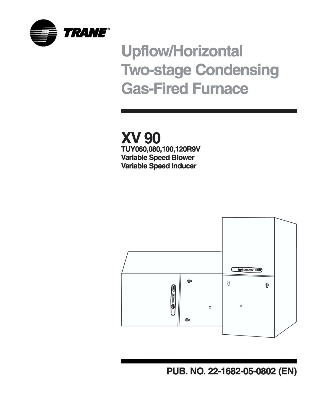Trane XV 90, 120R9V, 100 manual Upflow/Horizontal Two-stageCondensing, Gas-FiredFurnace, PUB. NO. 22-1682-05-0802EN 