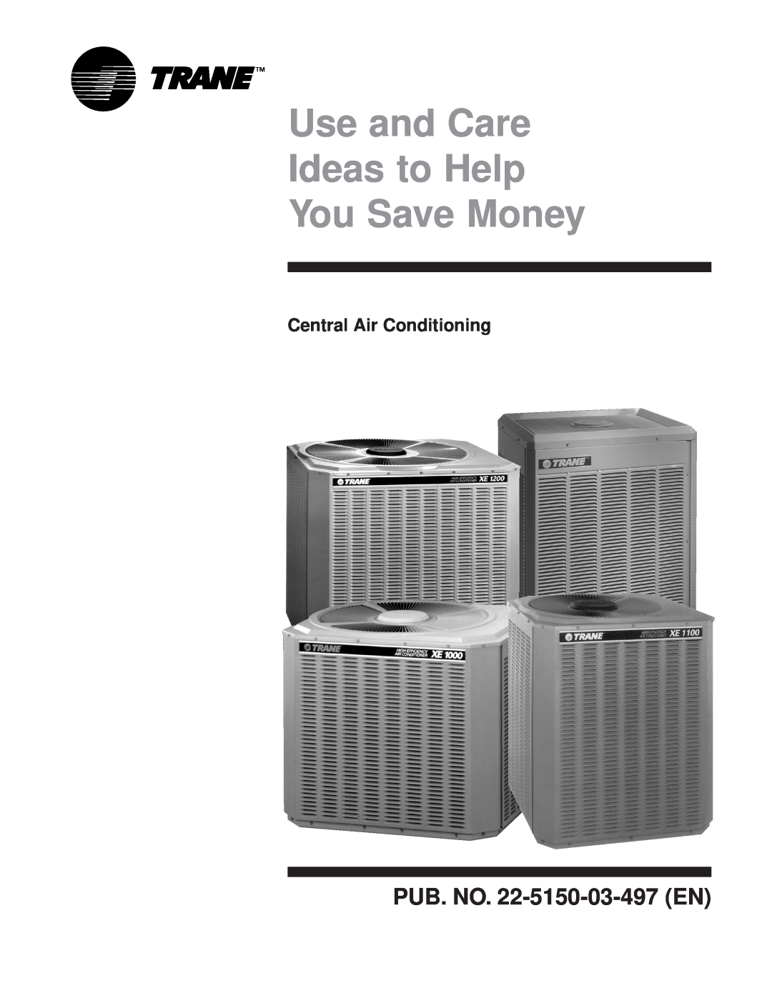 Trane manual Use and Care Ideas to Help You Save Money, PUB. NO. 22-5150-03-497EN, Central Air Conditioning 
