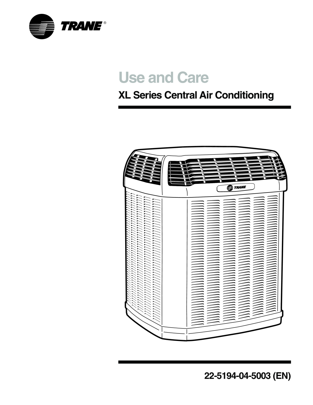Trane 4TTX4, 4TTX6, 2TTX4, 2TTZ9, 4TTX3 manual XL Series Central Air Conditioning, Use and Care, 22-5194-04-5003EN 